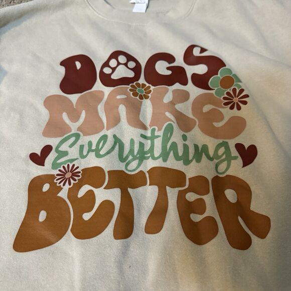 Dogs Make Everything Better Women’s Size Medium Beige Cream Sweatshirt - Picture 2 of 4